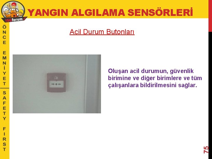 YANGIN ALGILAMA SENSÖRLERİ Acil Durum Butonları 75 Oluşan acil durumun, güvenlik birimine ve diğer