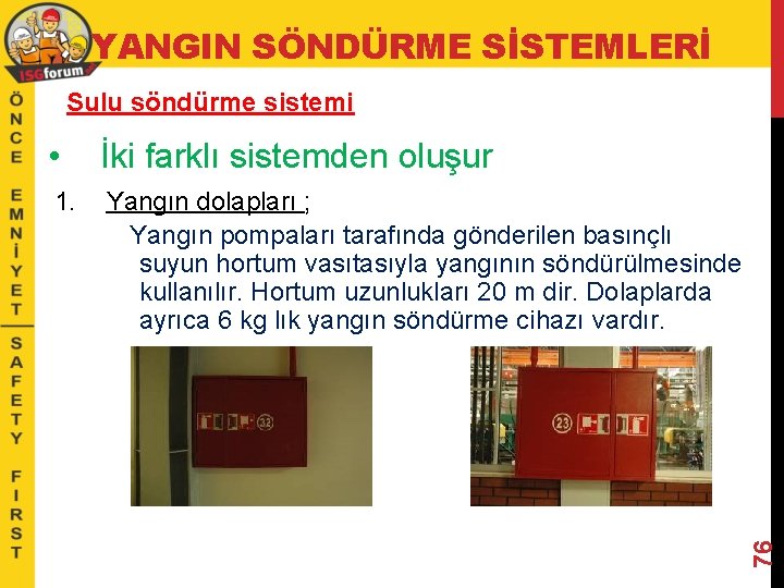 YANGIN SÖNDÜRME SİSTEMLERİ • İki farklı sistemden oluşur 1. Yangın dolapları ; Yangın pompaları