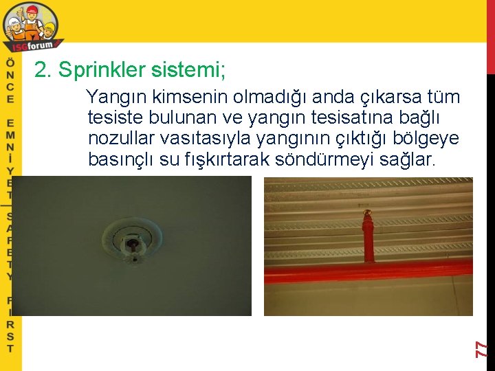 2. Sprinkler sistemi; 77 Yangın kimsenin olmadığı anda çıkarsa tüm tesiste bulunan ve yangın