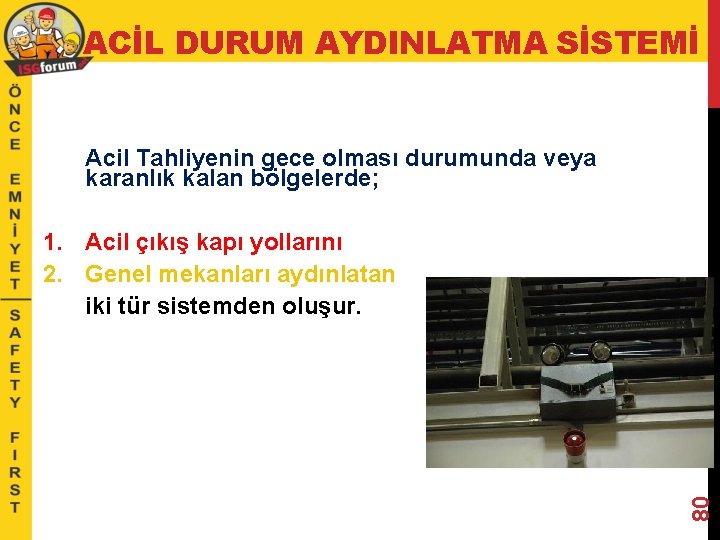 ACİL DURUM AYDINLATMA SİSTEMİ Acil Tahliyenin gece olması durumunda veya karanlık kalan bölgelerde; 80