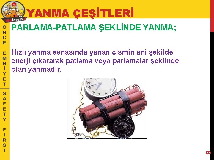 YANMA ÇEŞİTLERİ PARLAMA-PATLAMA ŞEKLİNDE YANMA; 9 Hızlı yanma esnasında yanan cismin ani şekilde enerji