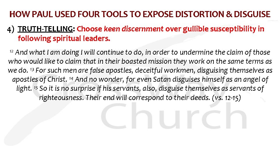 HOW PAUL USED FOUR TOOLS TO EXPOSE DISTORTION & DISGUISE 4) TRUTH-TELLING: Choose keen