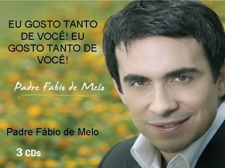 EU GOSTO TANTO DE VOCÊ! Padre Fábio de Melo 