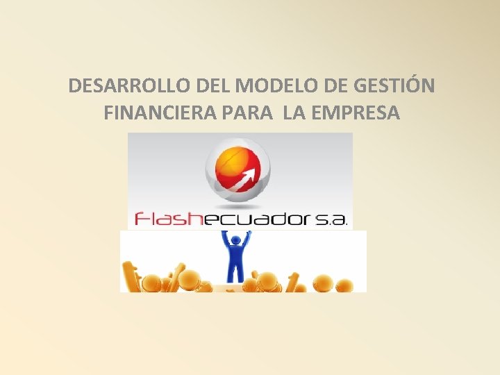 DESARROLLO DEL MODELO DE GESTIÓN FINANCIERA PARA LA EMPRESA 