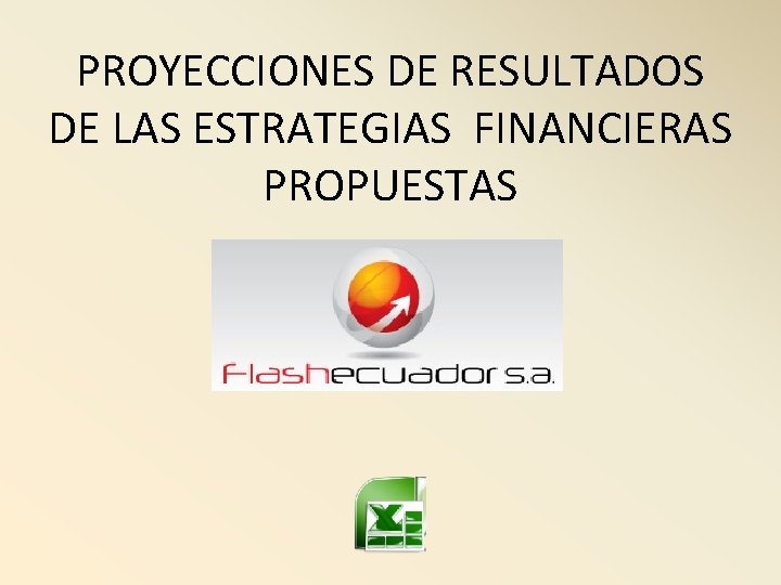 PROYECCIONES DE RESULTADOS DE LAS ESTRATEGIAS FINANCIERAS PROPUESTAS 