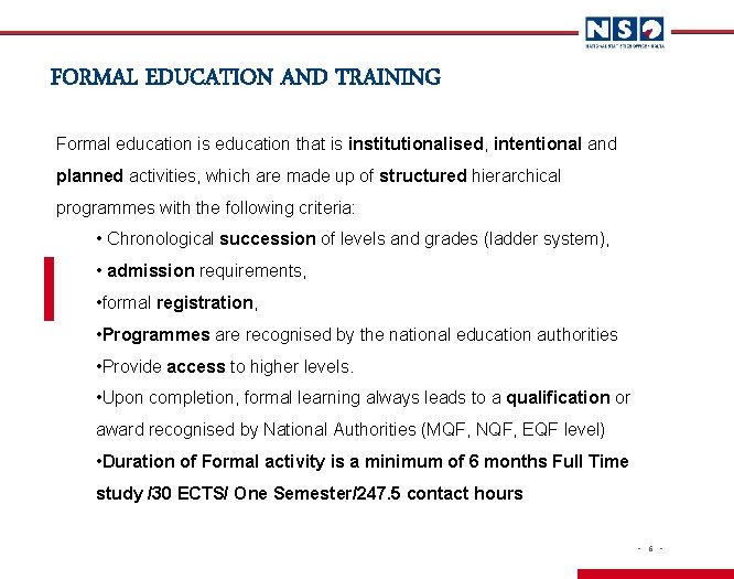 FORMAL EDUCATION AND TRAINING Formal education is education that is institutionalised, intentional and planned