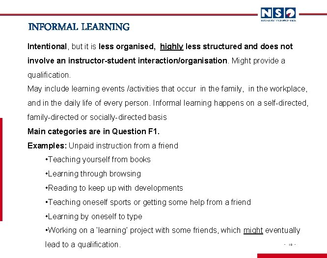 INFORMAL LEARNING Intentional, but it is less organised, highly less structured and does not