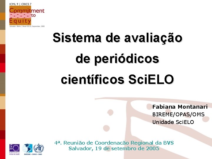 Sistema de avaliação de periódicos científicos Sci. ELO Fabiana Montanari BIREME/OPAS/OMS Unidade Sci. ELO