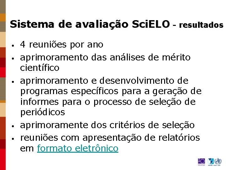Sistema de avaliação Sci. ELO - resultados • • • 4 reuniões por ano