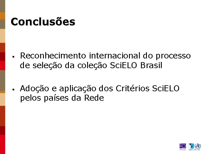 Conclusões • • Reconhecimento internacional do processo de seleção da coleção Sci. ELO Brasil