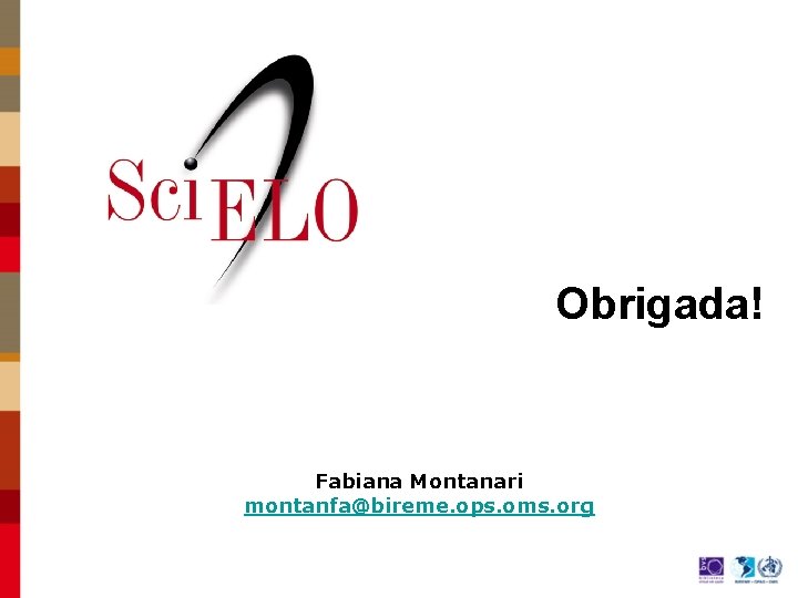 Obrigada! Fabiana Montanari montanfa@bireme. ops. oms. org 