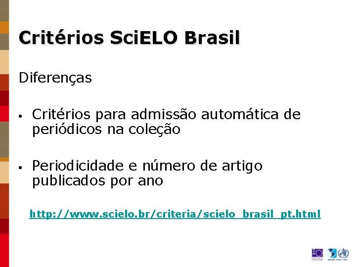 Critérios Sci. ELO Brasil Diferenças • • Critérios para admissão automática de periódicos na