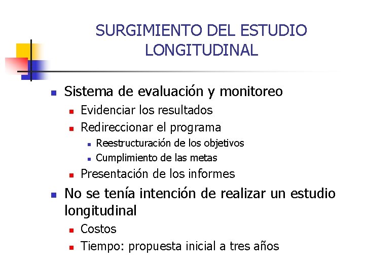 SURGIMIENTO DEL ESTUDIO LONGITUDINAL n Sistema de evaluación y monitoreo n n Evidenciar los
