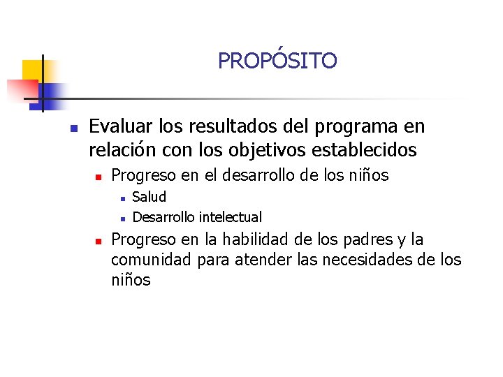 PROPÓSITO n Evaluar los resultados del programa en relación con los objetivos establecidos n