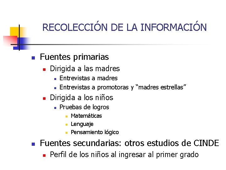 RECOLECCIÓN DE LA INFORMACIÓN n Fuentes primarias n Dirigida a las madres n n