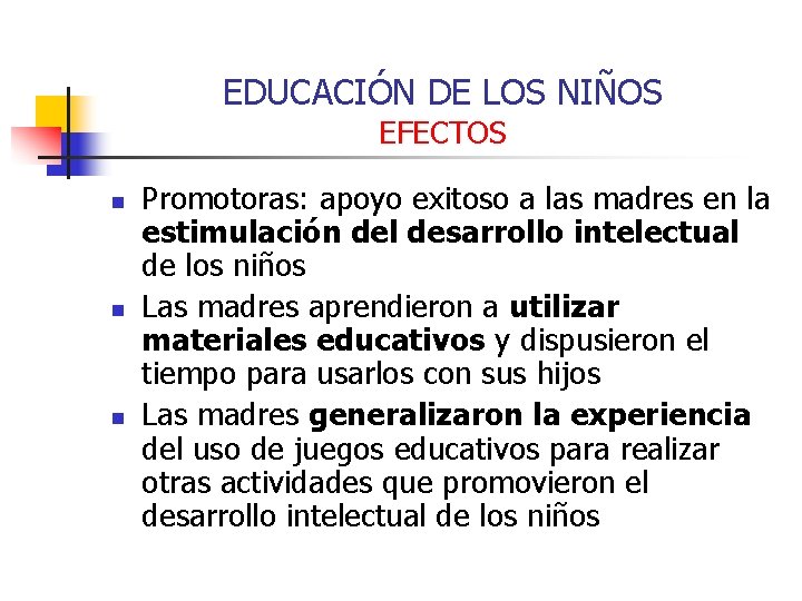 EDUCACIÓN DE LOS NIÑOS EFECTOS n n n Promotoras: apoyo exitoso a las madres