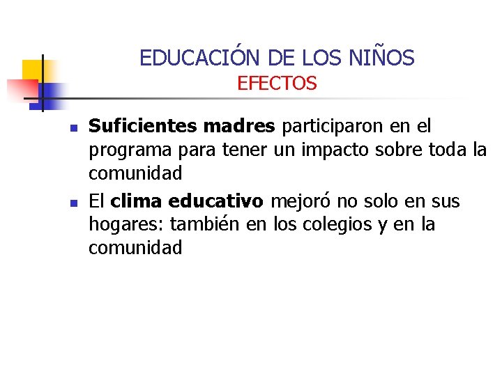 EDUCACIÓN DE LOS NIÑOS EFECTOS n n Suficientes madres participaron en el programa para