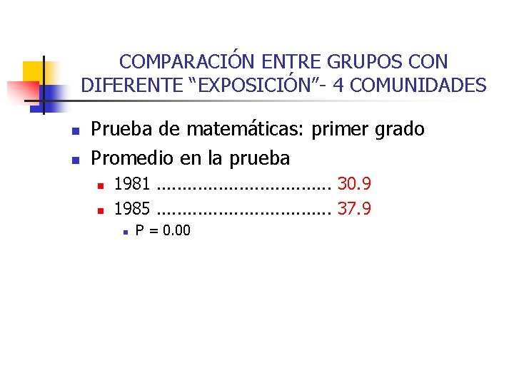 COMPARACIÓN ENTRE GRUPOS CON DIFERENTE “EXPOSICIÓN”- 4 COMUNIDADES n n Prueba de matemáticas: primer