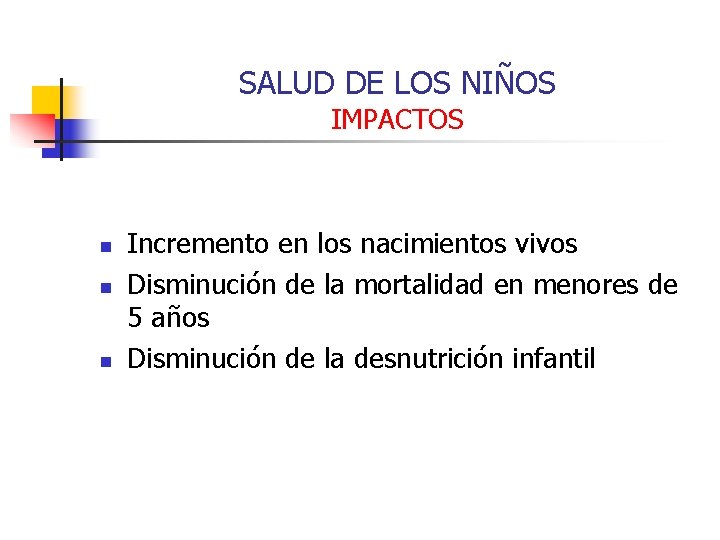 SALUD DE LOS NIÑOS IMPACTOS n n n Incremento en los nacimientos vivos Disminución