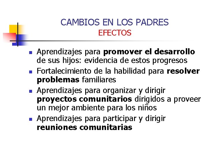 CAMBIOS EN LOS PADRES EFECTOS n n Aprendizajes para promover el desarrollo de sus