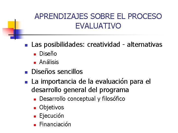 APRENDIZAJES SOBRE EL PROCESO EVALUATIVO n Las posibilidades: creatividad - alternativas n n Diseño