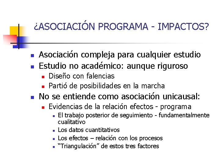 ¿ASOCIACIÓN PROGRAMA - IMPACTOS? n n Asociación compleja para cualquier estudio Estudio no académico: