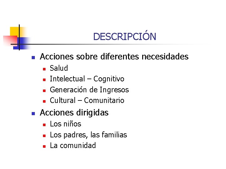 DESCRIPCIÓN n Acciones sobre diferentes necesidades n n n Salud Intelectual – Cognitivo Generación
