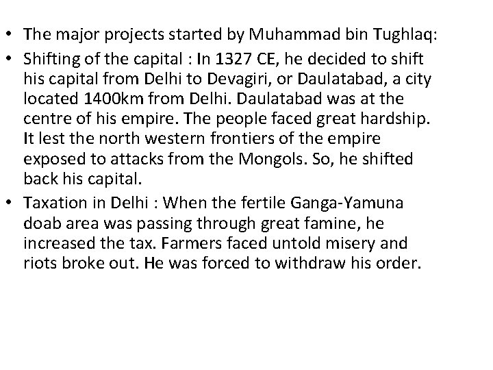  • The major projects started by Muhammad bin Tughlaq: • Shifting of the