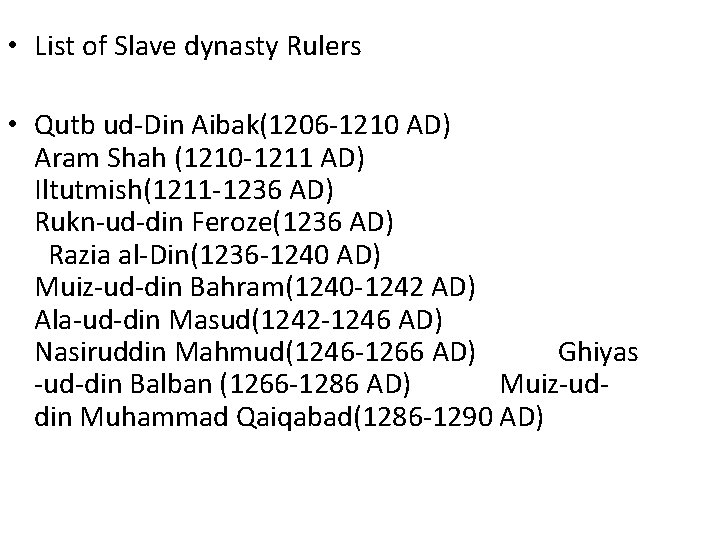  • List of Slave dynasty Rulers • Qutb ud-Din Aibak(1206 -1210 AD) Aram