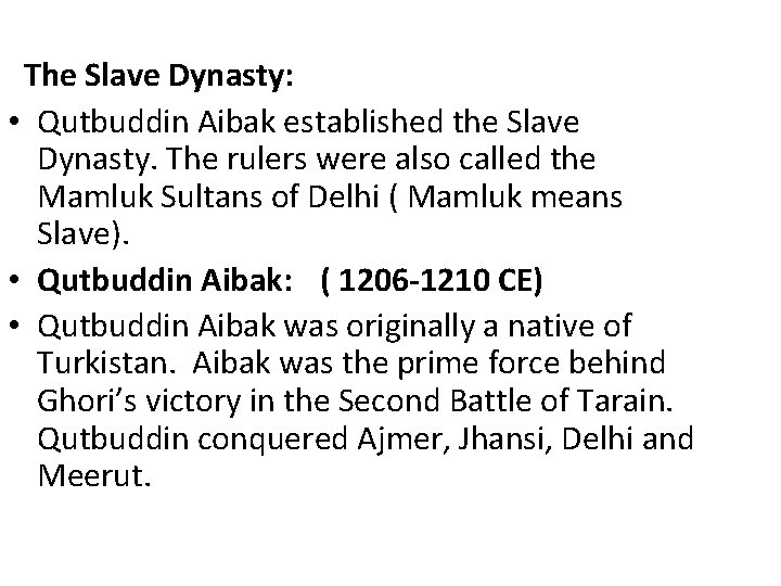  The Slave Dynasty: • Qutbuddin Aibak established the Slave Dynasty. The rulers were