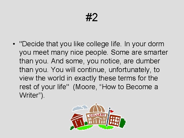 #2 • "Decide that you like college life. In your dorm you meet many