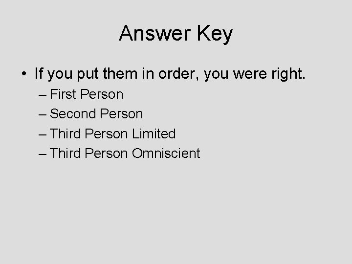 Answer Key • If you put them in order, you were right. – First