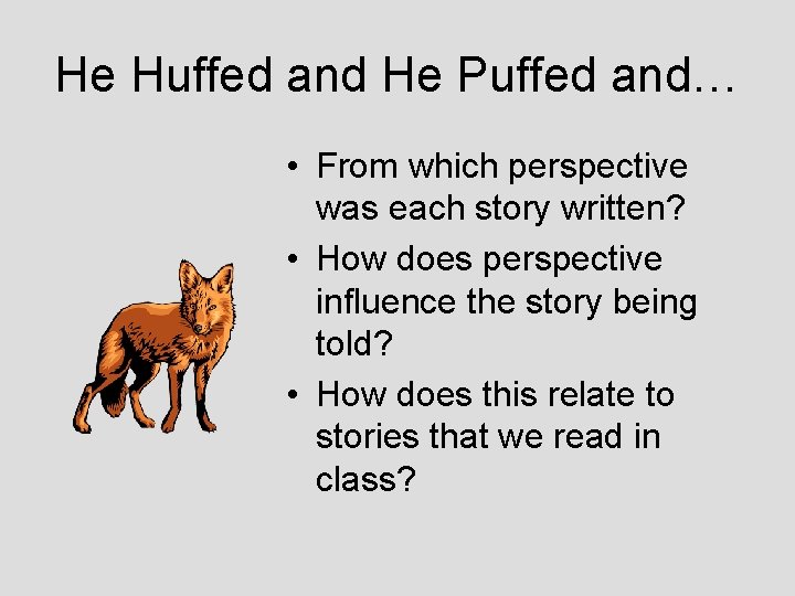 He Huffed and He Puffed and… • From which perspective was each story written?