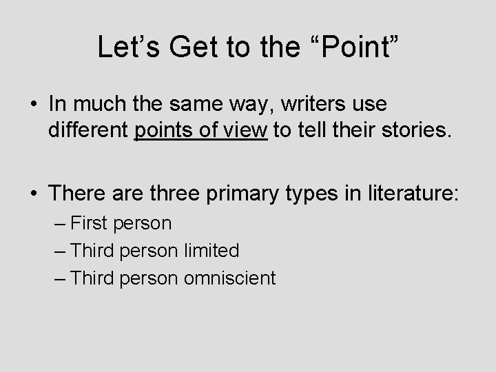 Let’s Get to the “Point” • In much the same way, writers use different