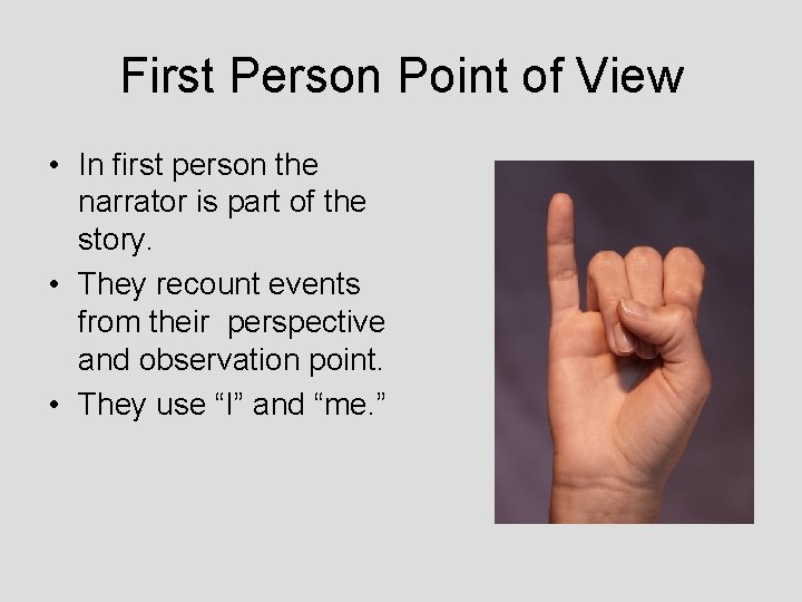 First Person Point of View • In first person the narrator is part of