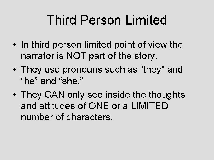 Third Person Limited • In third person limited point of view the narrator is