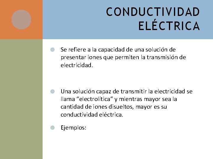 CONDUCTIVIDAD ELÉCTRICA Se refiere a la capacidad de una solución de presentar iones que