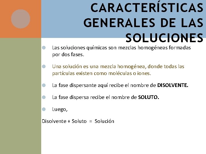 CARACTERÍSTICAS GENERALES DE LAS SOLUCIONES Las soluciones químicas son mezclas homogéneas formadas por dos