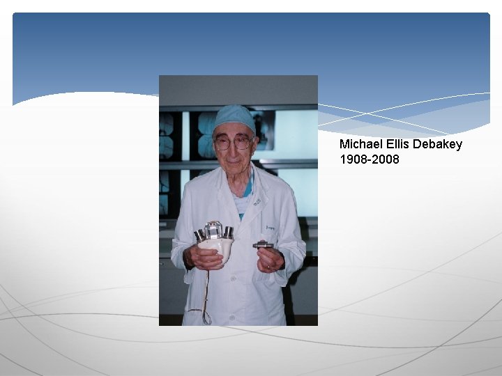Michael Ellis Debakey 1908 -2008 