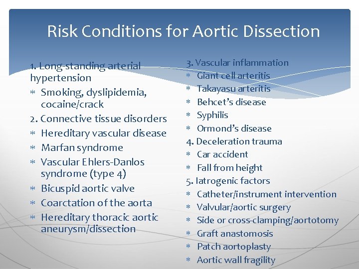 Risk Conditions for Aortic Dissection 1. Long-standing arterial hypertension Smoking, dyslipidemia, cocaine/crack 2. Connective