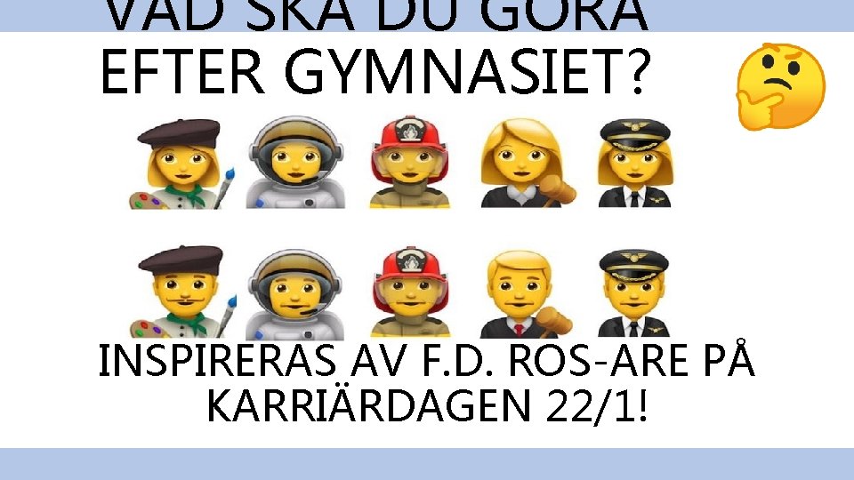 VAD SKA DU GÖRA EFTER GYMNASIET? INSPIRERAS AV F. D. ROS-ARE PÅ KARRIÄRDAGEN 22/1!