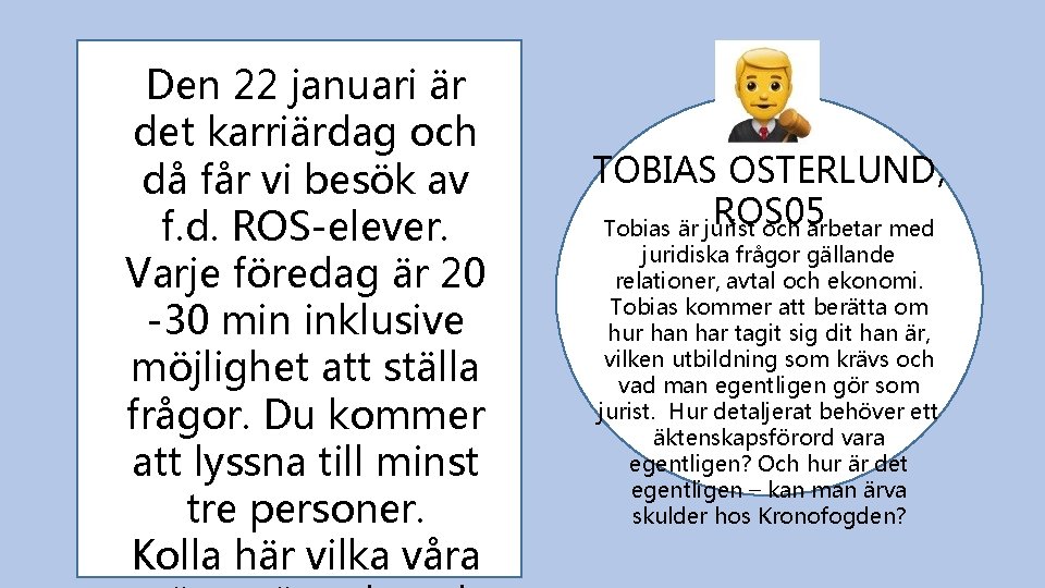 Den 22 januari är det karriärdag och då får vi besök av f. d.