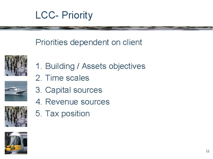 LCC- Priority Priorities dependent on client 1. 2. 3. 4. 5. Building / Assets