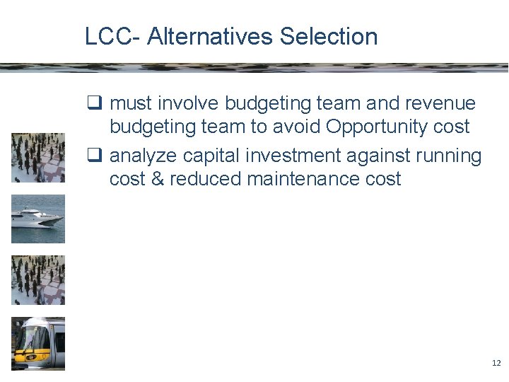 LCC- Alternatives Selection q must involve budgeting team and revenue budgeting team to avoid