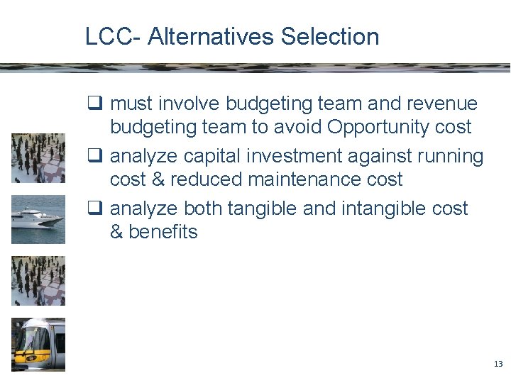 LCC- Alternatives Selection q must involve budgeting team and revenue budgeting team to avoid