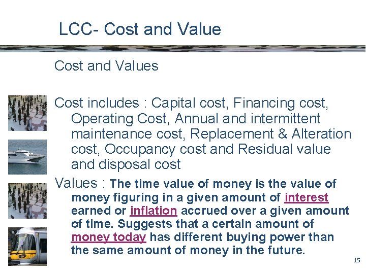 LCC- Cost and Values Cost includes : Capital cost, Financing cost, Operating Cost, Annual