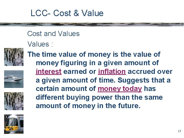 LCC- Cost & Value Cost and Values : The time value of money is