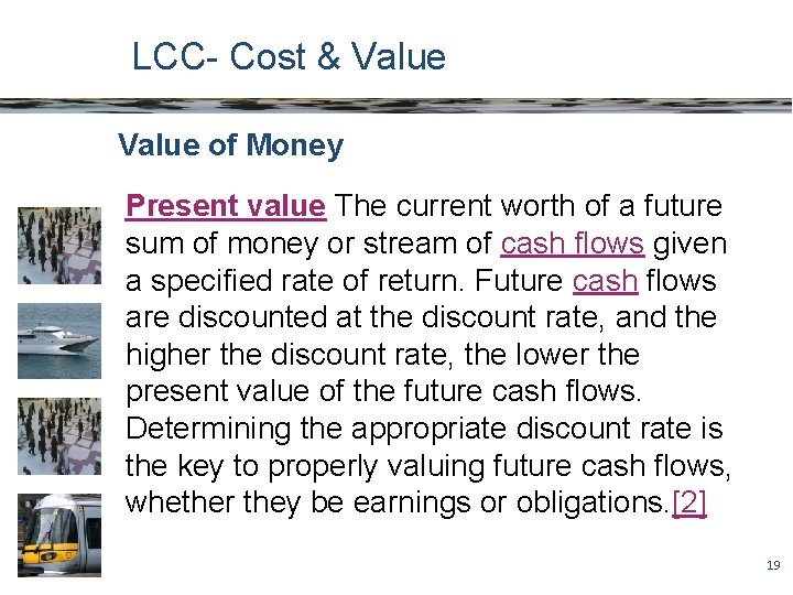 LCC- Cost & Value of Money Present value The current worth of a future