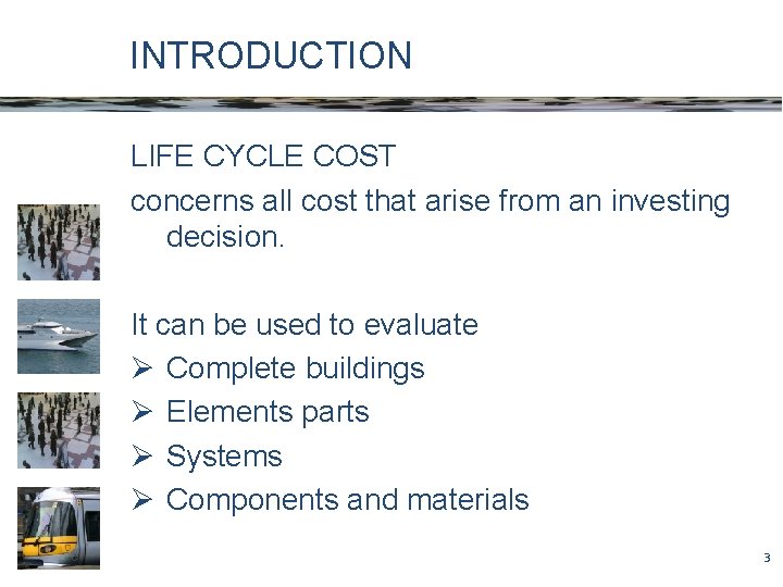 INTRODUCTION LIFE CYCLE COST concerns all cost that arise from an investing decision. It