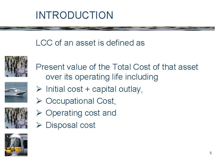 INTRODUCTION LCC of an asset is defined as Present value of the Total Cost